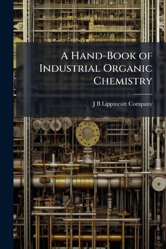 Cover image for A Hand-Book of Industrial Organic Chemistry
