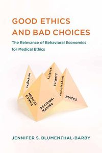 Cover image for Good Ethics and Bad Choices: The Relevance of Behavioral Economics for Medical Ethics