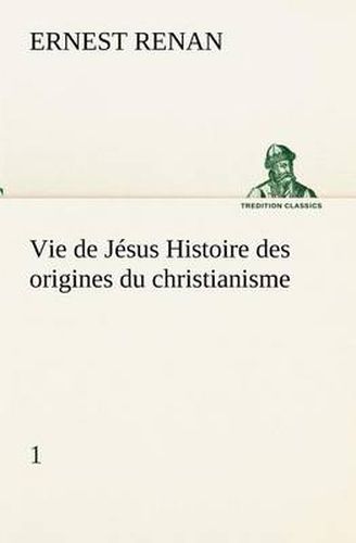 Cover image for Vie de Jesus Histoire des origines du christianisme; 1