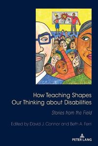 Cover image for How Teaching Shapes Our Thinking About Disabilities: Stories from the Field