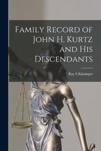 Cover image for Family Record of John H. Kurtz and His Descendants