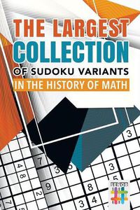 Cover image for The Largest Collection of Sudoku Variants in the History of Math