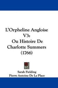 Cover image for L'Orpheline Angloise V3: Ou Histoire De Charlotte Summers (1766)