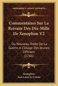 Cover image for Commentaires Sur La Retraite Des Dix-Mille de Xenophon V2: Ou Nouveau Traite de La Guerre, A L'Usage Des Jeunes Officiers (1766)