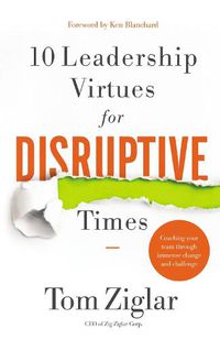 Cover image for 10 Leadership Virtues for Disruptive Times: Coaching Your Team Through Immense Change and Challenge