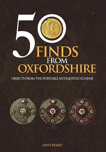 Cover image for 50 Finds from Oxfordshire: Objects from the Portable Antiquities Scheme