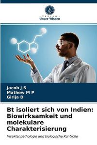 Cover image for Bt isoliert sich von Indien: Biowirksamkeit und molekulare Charakterisierung