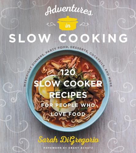 Cover image for Adventures in Slow Cooking: 120 Slow-Cooker Recipes for People Who Love Food