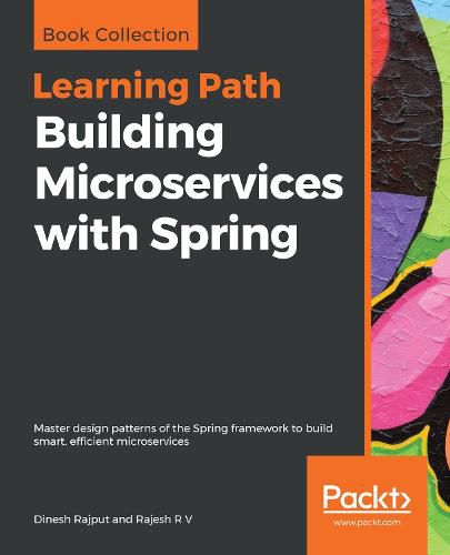 Cover image for Building Microservices with Spring: Master design patterns of the Spring framework to build smart, efficient microservices