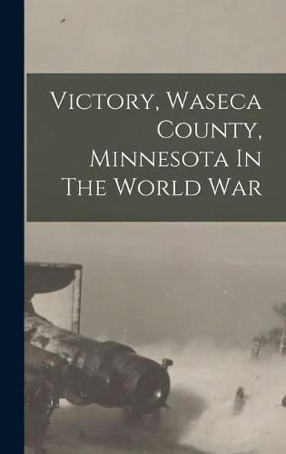 Cover image for Victory, Waseca County, Minnesota In The World War