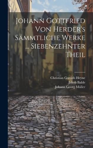 Cover image for Johann Gottfried Von Herder's Saemmtliche Werke ... Siebenzehnter Theil