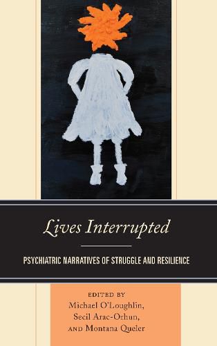 Lives Interrupted: Psychiatric Narratives of Struggle and Resilience