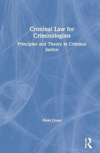 Cover image for Criminal Law for Criminologists: Principles and Theory in Criminal Justice