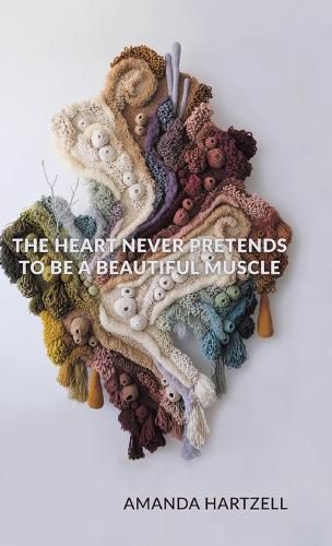 Cover image for The Heart Never Pretends to Be a Beautiful Muscle