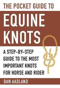 Cover image for The Pocket Guide to Equine Knots: A Step-by-Step Guide to the Most Important Knots for Horse and Rider