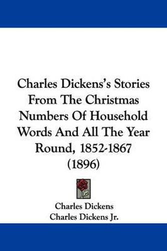 Charles Dickens's Stories from the Christmas Numbers of Household Words and All the Year Round, 1852-1867 (1896)