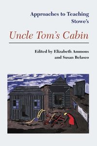 Cover image for Approaches to Teaching Stowe's Uncle Tom's Cabin