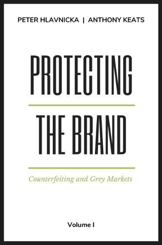 Protecting the Brand, Volume I: Counterfeiting and Grey Markets