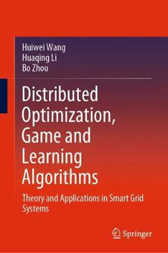 Distributed Optimization, Game and Learning Algorithms: Theory and Applications in Smart Grid Systems