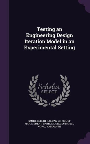Cover image for Testing an Engineering Design Iteration Model in an Experimental Setting