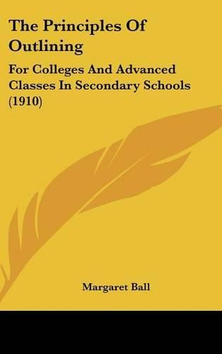 The Principles of Outlining: For Colleges and Advanced Classes in Secondary Schools (1910)