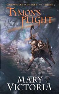 Cover image for Tymon's Flight: Chronicles of the Tree Bk 1