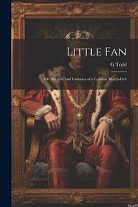 Cover image for Little Fan; Or, the Life and Fortunes of a London Match-Girl