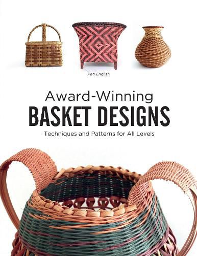 Cover image for Award-Winning Basket Designs: Techniques and Patterns For All Levels