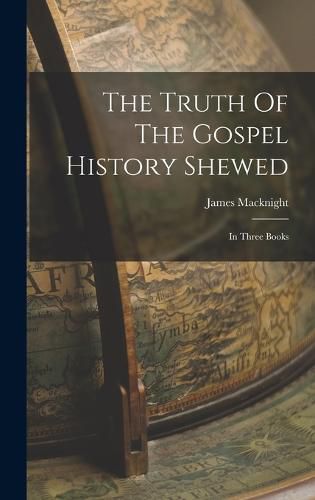 Cover image for The Truth Of The Gospel History Shewed