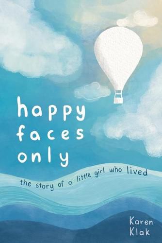 Cover image for happy faces only: the story of a little girl who lived