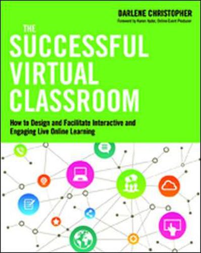 Cover image for The Successful Virtual Classroom: How to Design and Facilitate Interactive and Engaging Live Online Learning