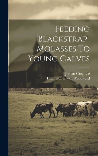 Cover image for Feeding "blackstrap" Molasses To Young Calves