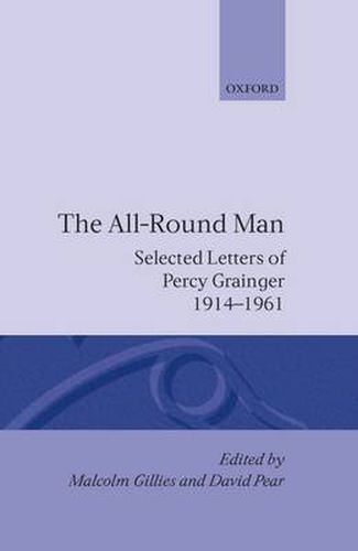 Cover image for The All-Round Man: Selected Letters of Percy Grainger, 1914-1961