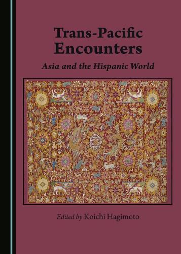 Cover image for Trans-Pacific Encounters: Asia and the Hispanic World