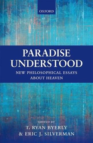 Paradise Understood: New Philosophical Essays about Heaven