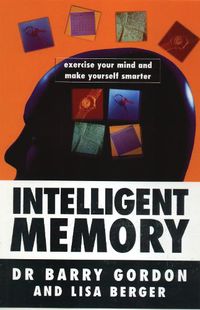 Cover image for Intelligent Memory: Exercise Your Mind and Make Yourself Smarter