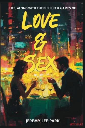 Cover image for Life, Along with the Pursuit & Games of Love & Sex