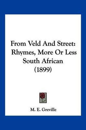 Cover image for From Veld and Street: Rhymes, More or Less South African (1899)