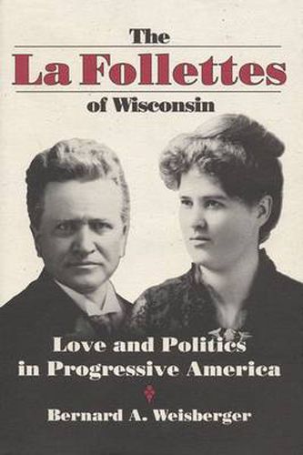 Cover image for The La Follettes of Wisconsin: Love and Politics in Progressive America