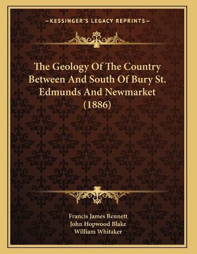 Cover image for The Geology of the Country Between and South of Bury St. Edmunds and Newmarket (1886)