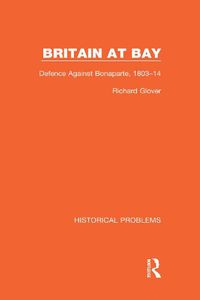 Cover image for Britain at Bay: Defence Against Bonaparte, 1803-14