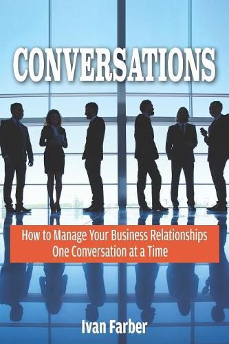 Cover image for Conversations: How to Manage Your Business Relationships One Conversation at a Time