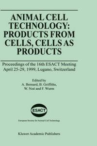 Cover image for Animal Cell Technology: Products from Cells, Cells as Products: Proceedings of the 16th ESACT Meeting April 25-29, 1999, Lugano, Switzerland