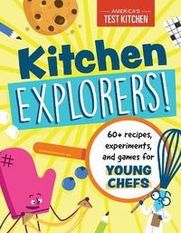 Cover image for Kitchen Explorers!: 60+ recipes, experiments, and games for young chefs