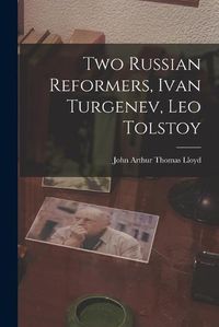 Cover image for Two Russian Reformers, Ivan Turgenev, Leo Tolstoy