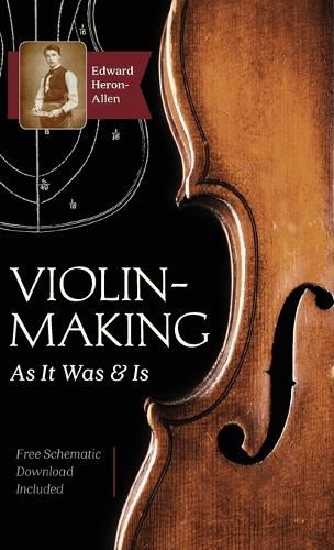 Violin-Making: As It Was and Is: Being a Historical, Theoretical, and Practical Treatise on the Science and Art of Violin-Making for the Use of Violin Makers and Players, Amateur and Professional