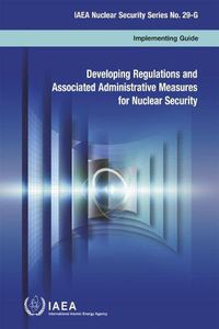 Cover image for Developing Regulations and Associated Administrative Measures for Nuclear Security