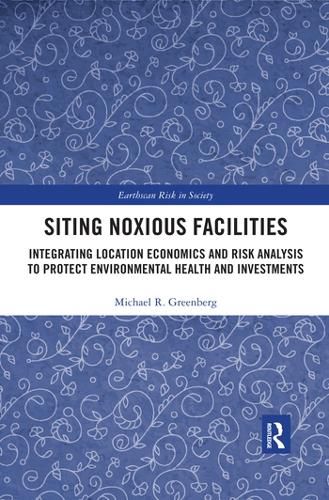 Cover image for Siting Noxious Facilities: Integrating  Location Economics and Risk Analysis to Protect Environmental Health and Investments