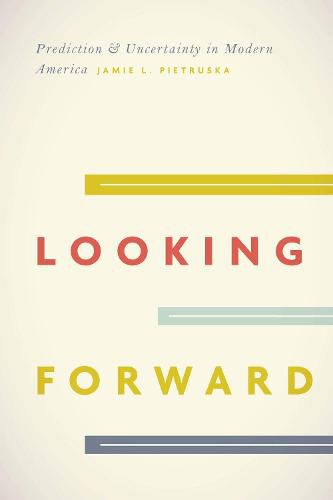 Looking Forward: Prediction and Uncertainty in Modern America