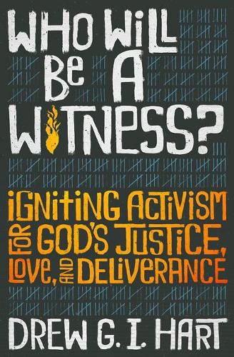 Cover image for Who Will Be a Witness: Igniting Activism for God's Justice, Love, and Deliverance